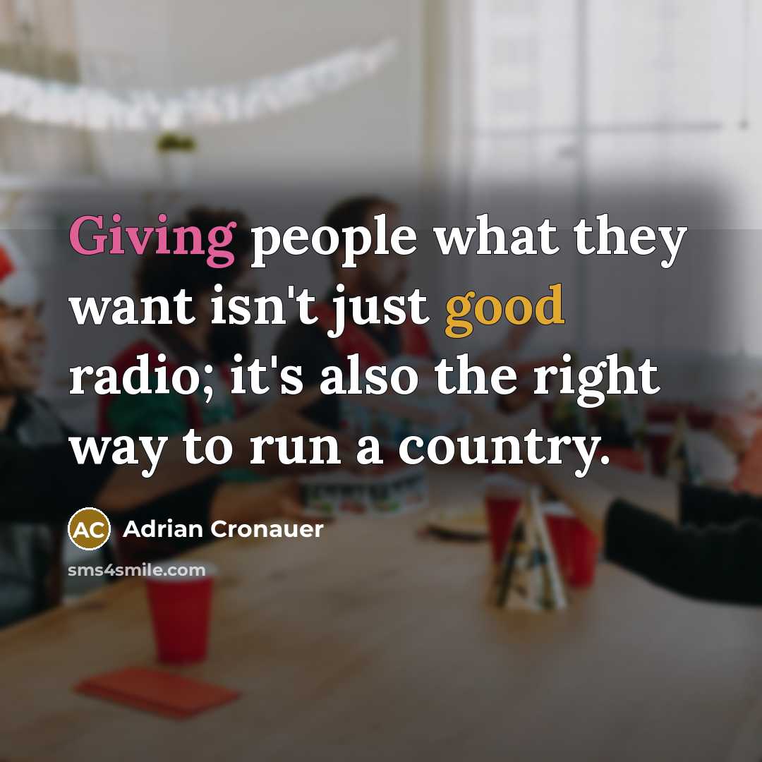 “Giving people what they want isn't just good radio; it's…” quote by Adrian Cronauer