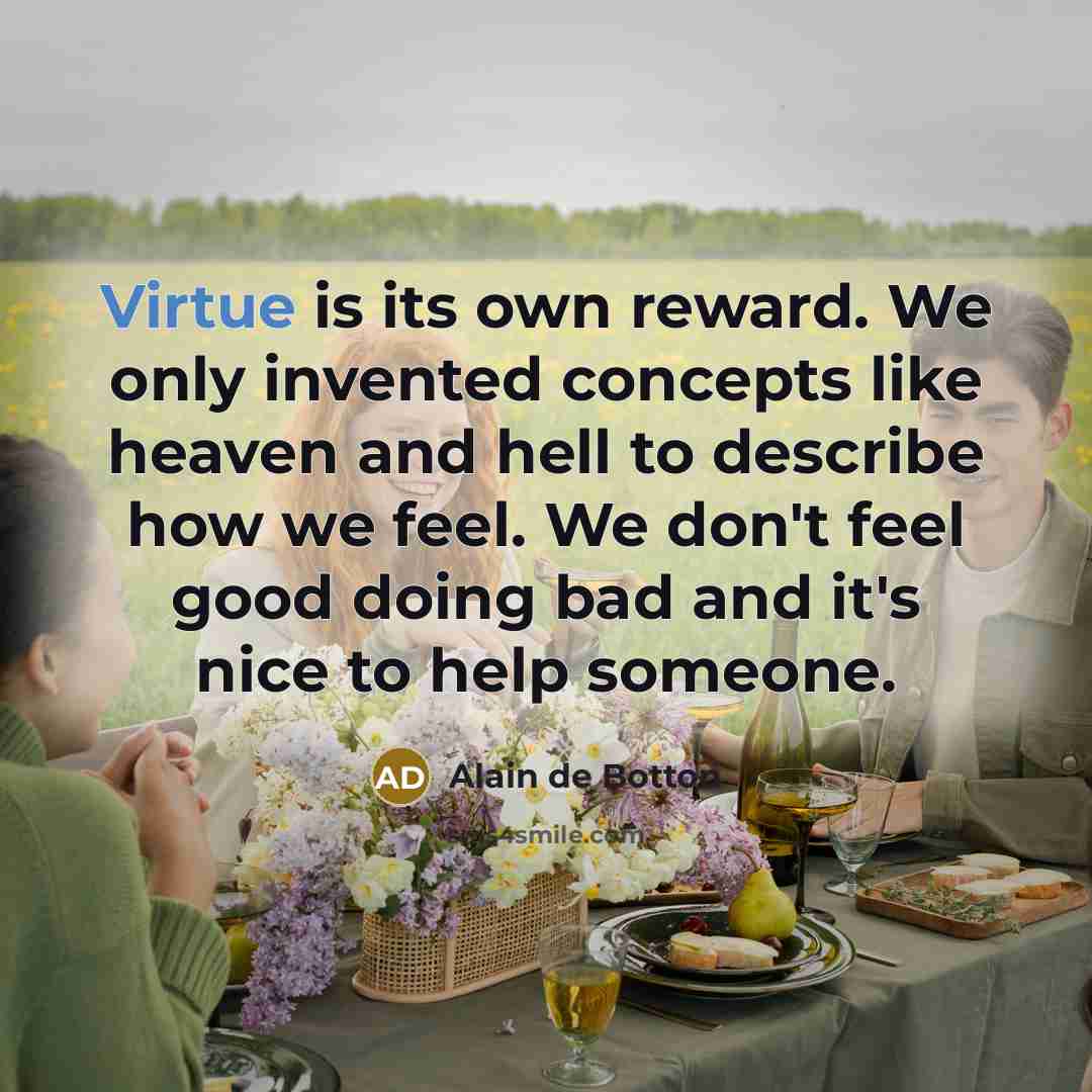 “Virtue is its own reward. We only invented concepts like…” quote by Alain de Botton