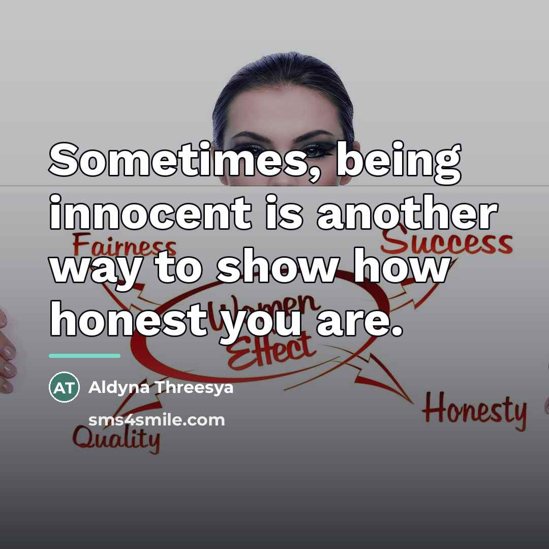 “Sometimes, being innocent is another way to show how honest…” quote by Aldyna Threesya