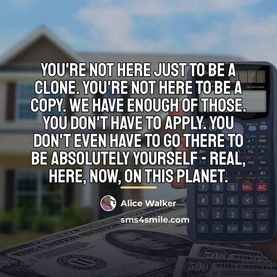 “You're not here just to be a clone. You're not…” quote by Alice Walker