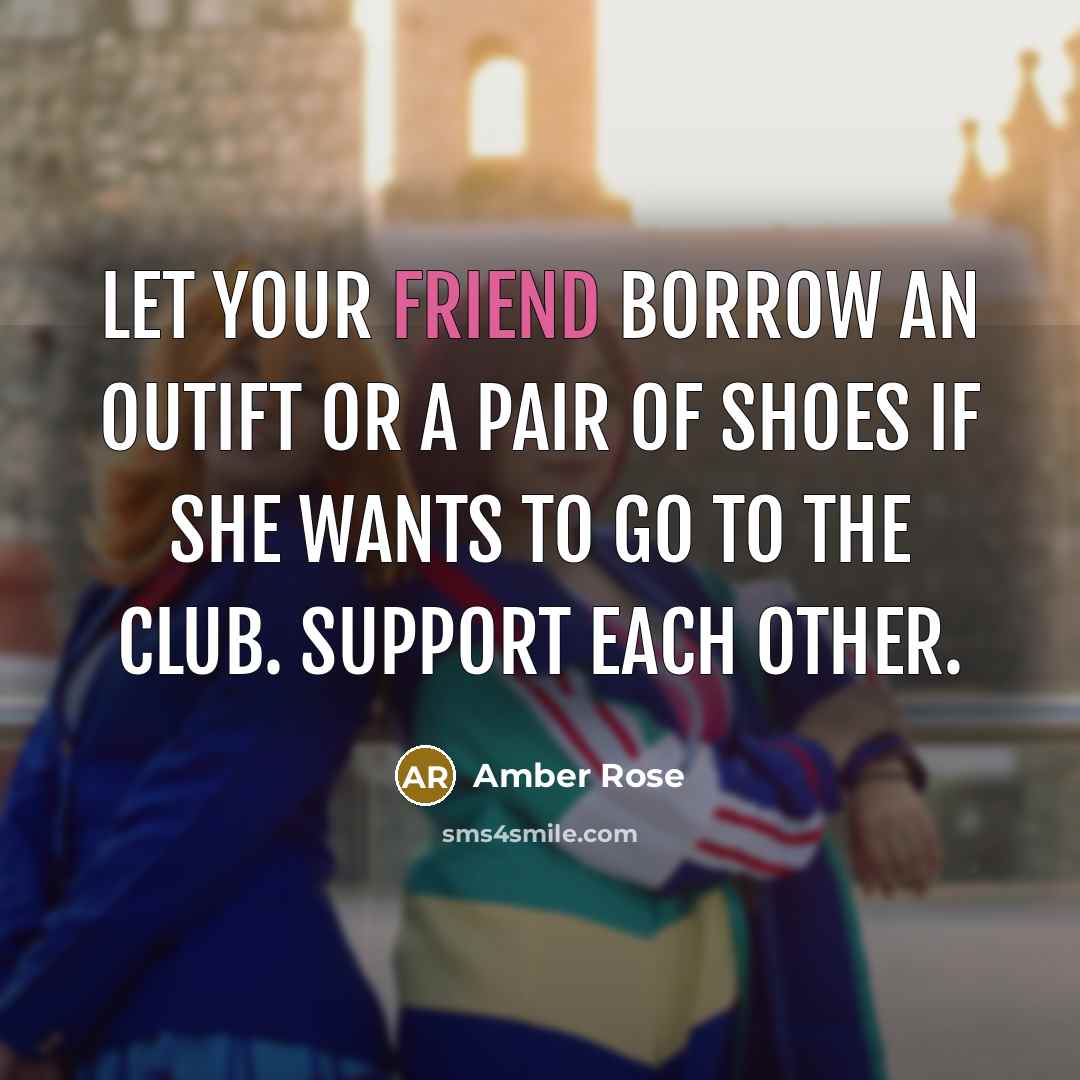 “Let your friend borrow an outift or a pair of…” quote by Amber Rose