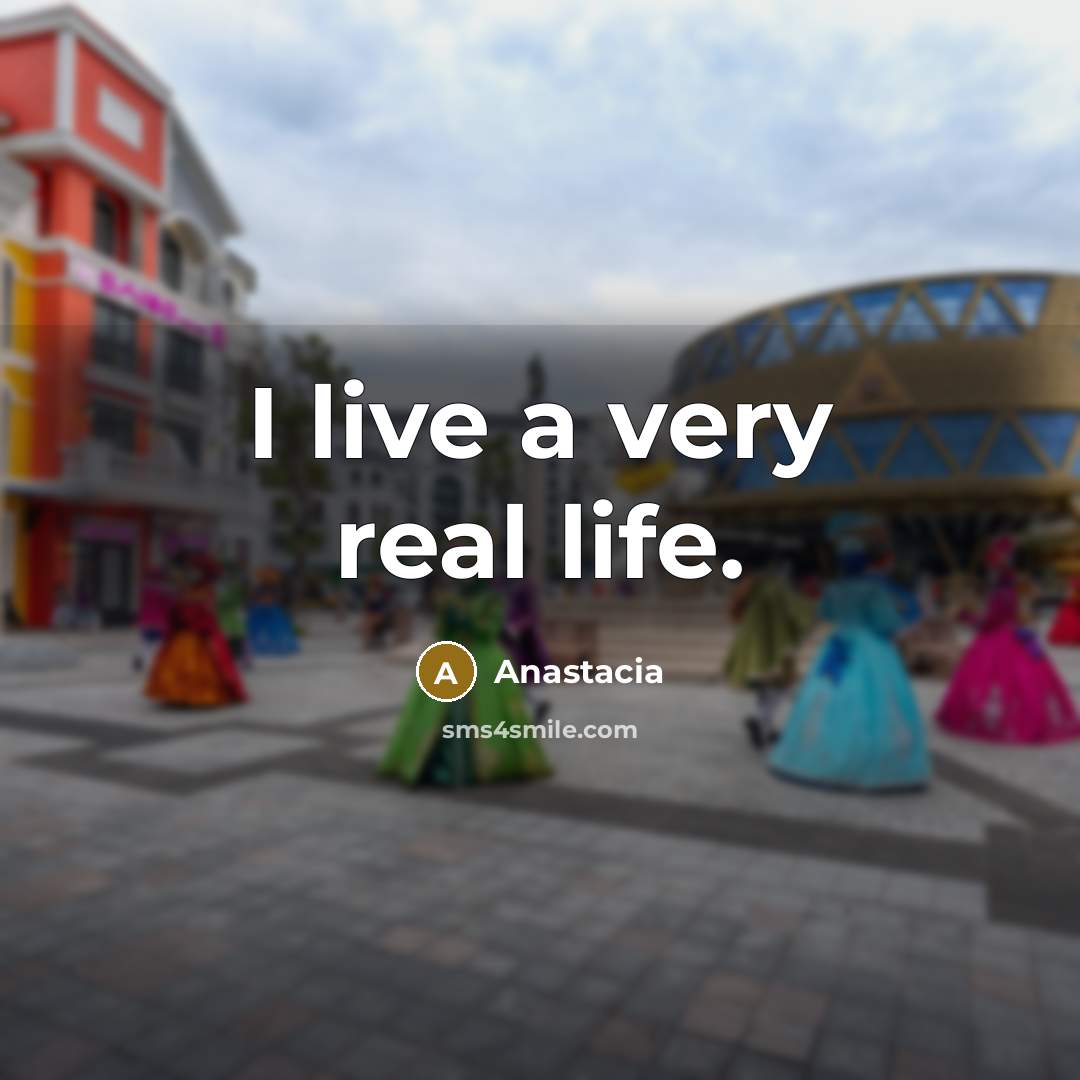 “I live a very real life.…” quote by Anastacia