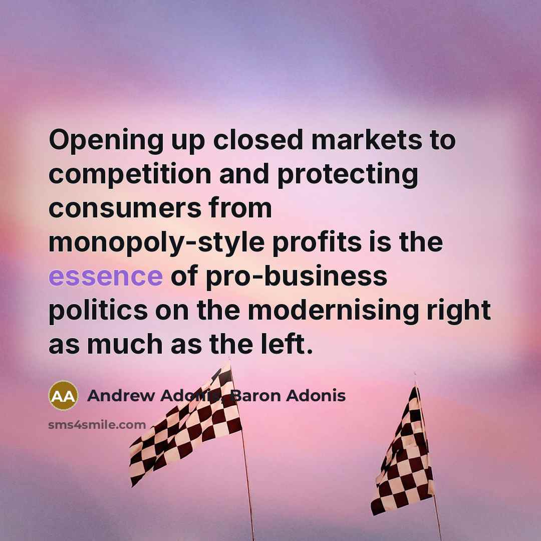 “Opening up closed markets to competition and protecting consumers from…” quote by Andrew Adonis, Baron Adonis