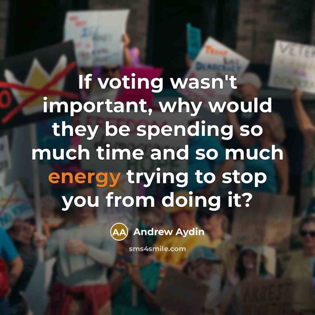 “If voting wasn't important, why would they be spending so…” quote by Andrew Aydin