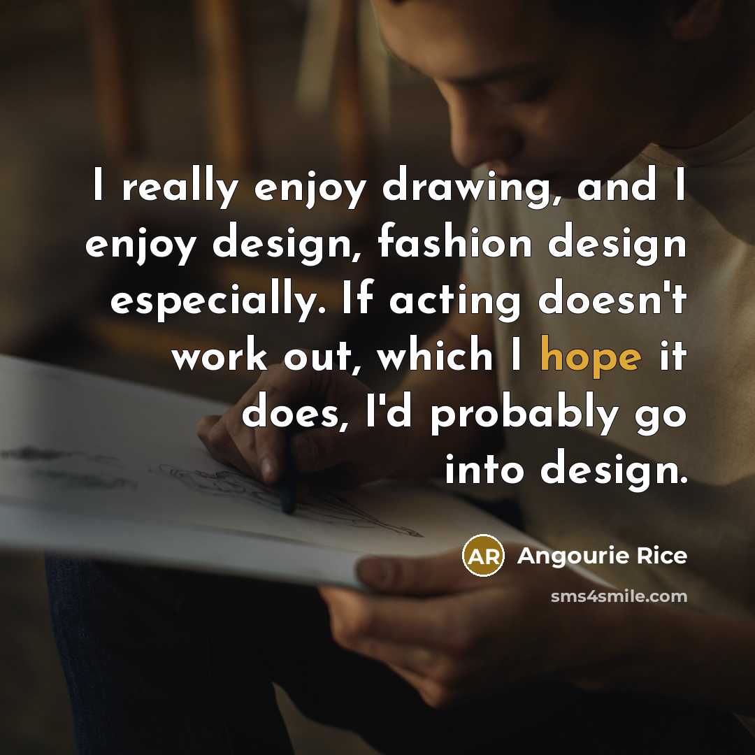 “I really enjoy drawing, and I enjoy design, fashion design…” quote by Angourie Rice