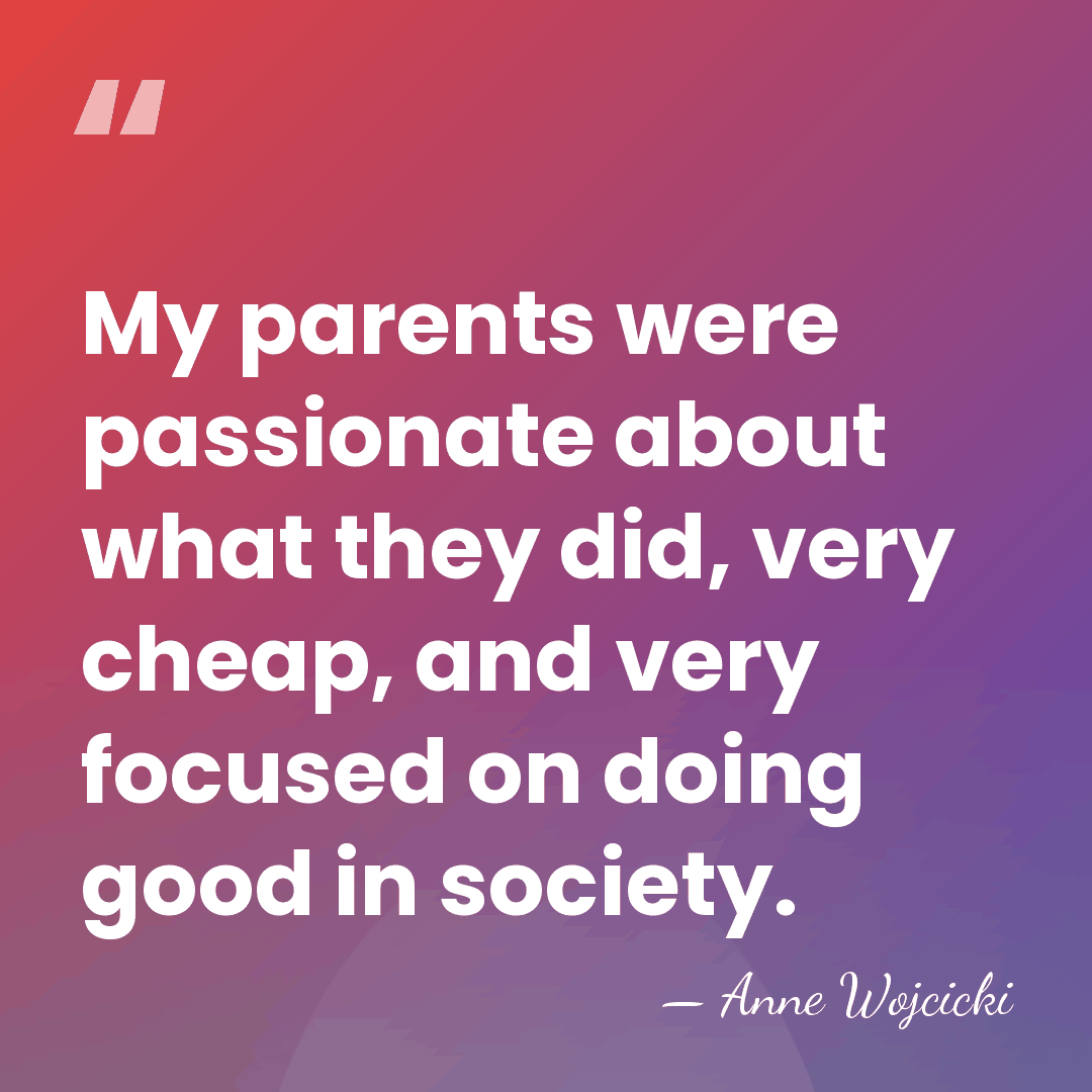 My parents were passionate about what they did, very cheap, and very&hellip; - Anne Wojcicki
