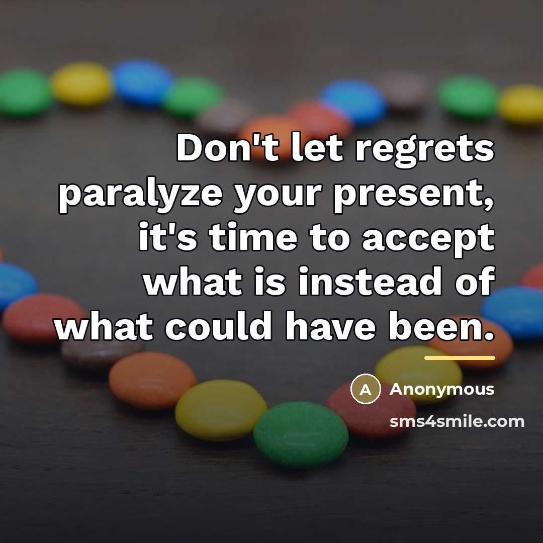 “Don't let regrets paralyze your present, it's time to accept…” quote by Anonymous