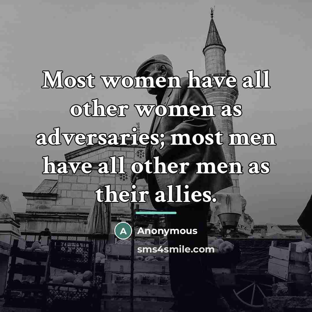 “Most women have all other women as adversaries; most men…” quote by Anonymous