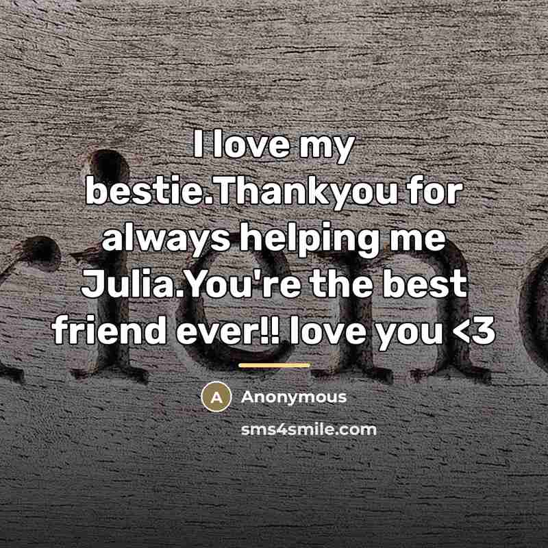 “I love my bestie.Thankyou for always helping me Julia.You're the…” quote by Anonymous