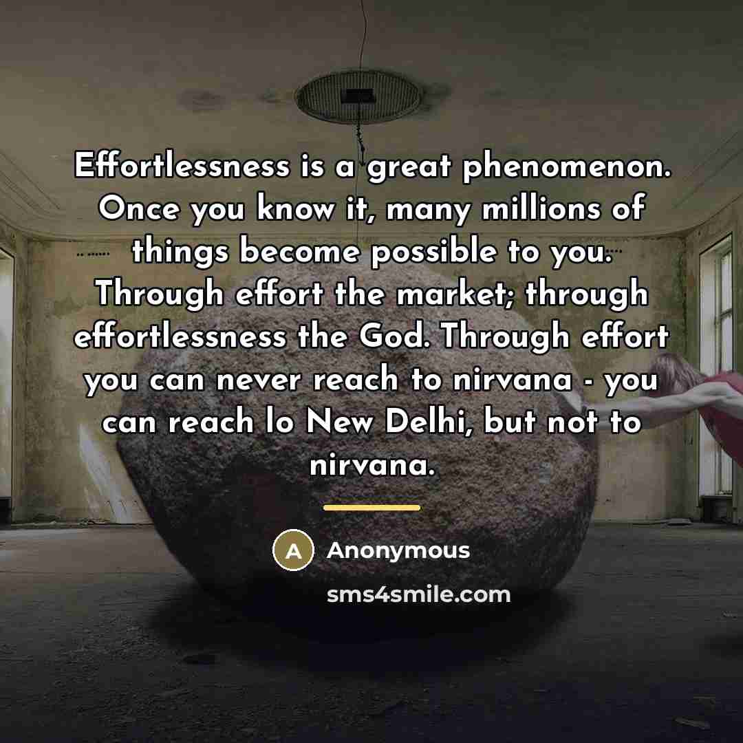 “Effortlessness is a great phenomenon. Once you know it, many…” quote by Anonymous