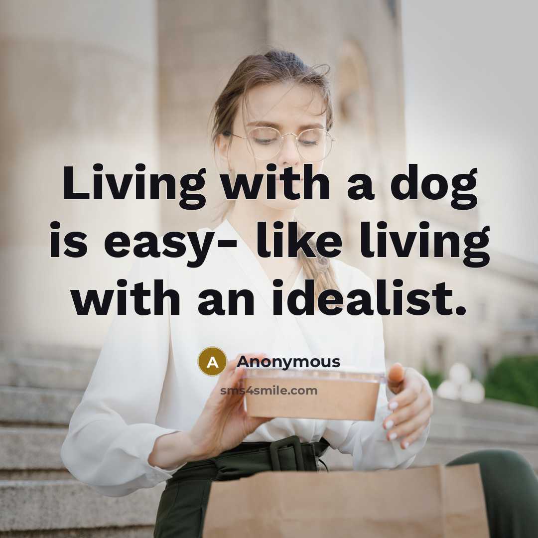 “Living with a dog is easy- like living with an…” quote by Anonymous