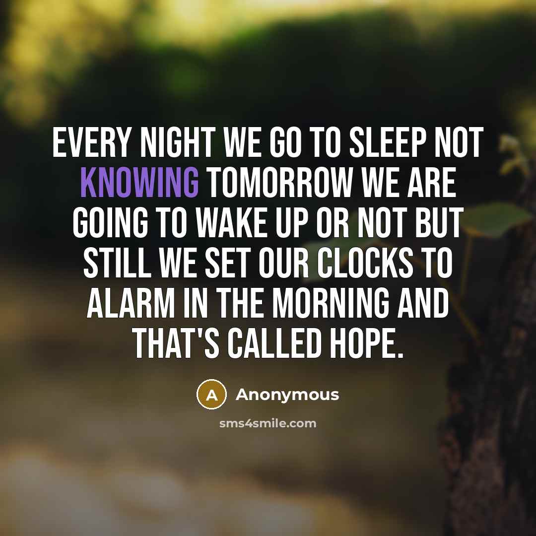 “Every night we go to sleep not knowing tomorrow we…” quote by Anonymous