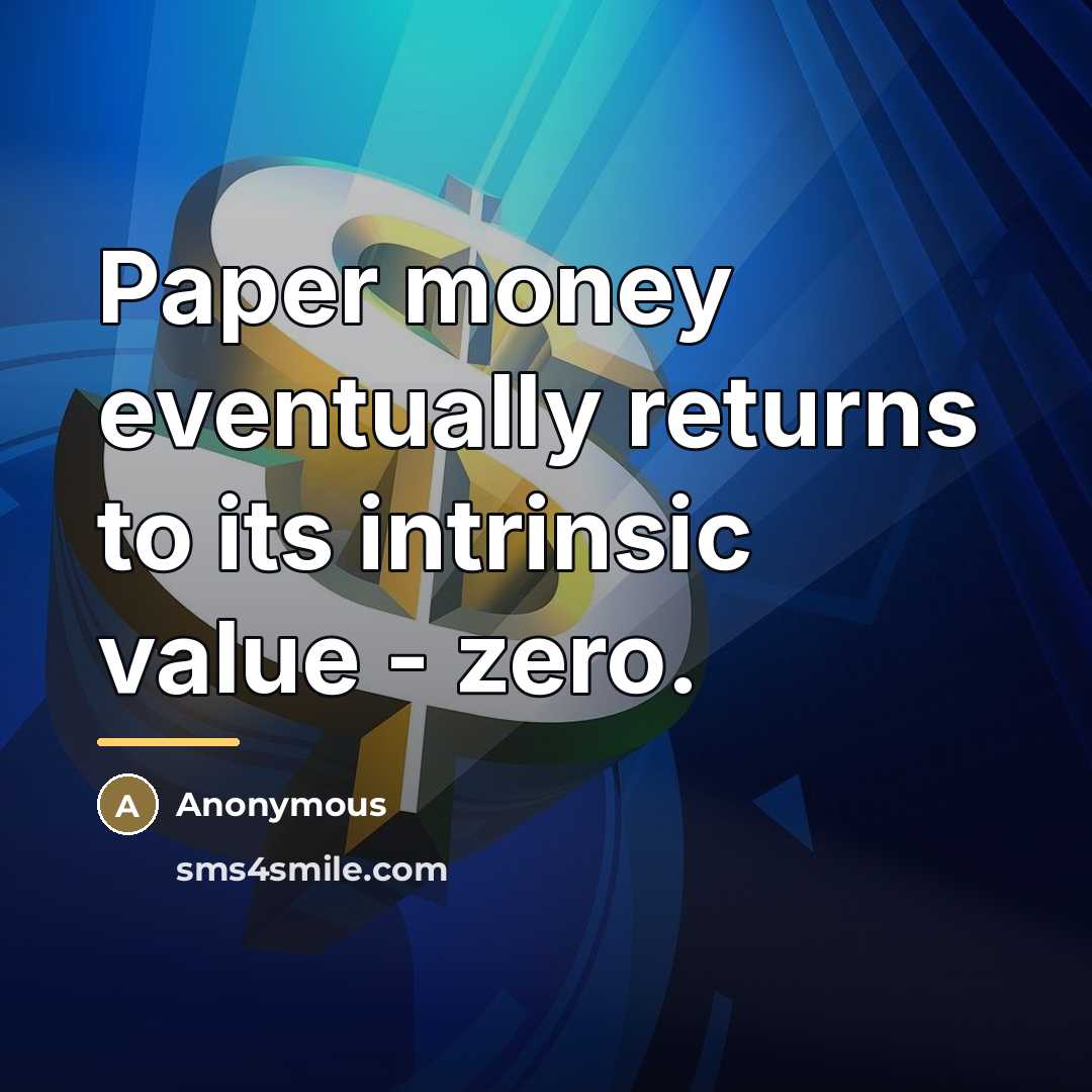 “Paper money eventually returns to its intrinsic value - zero.…” quote by Anonymous