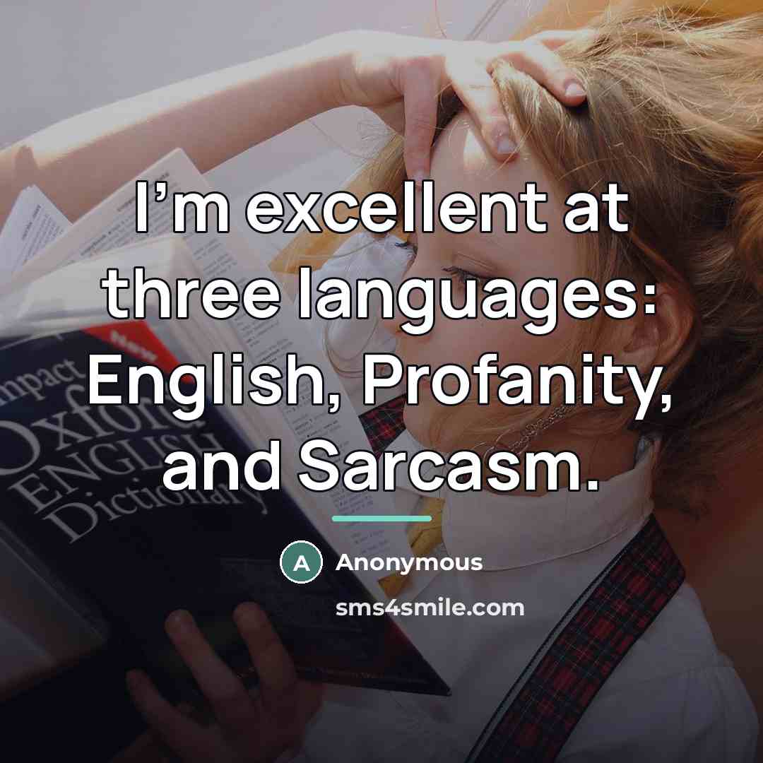 “I'm excellent at three languages: English, Profanity, and Sarcasm.…” quote by Anonymous