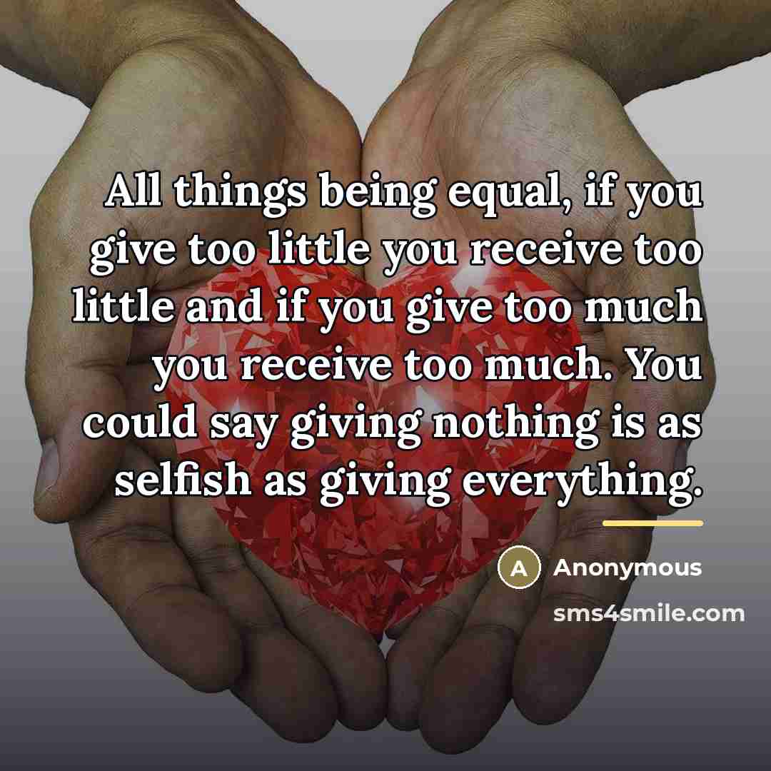“All things being equal, if you give too little you…” quote by Anonymous