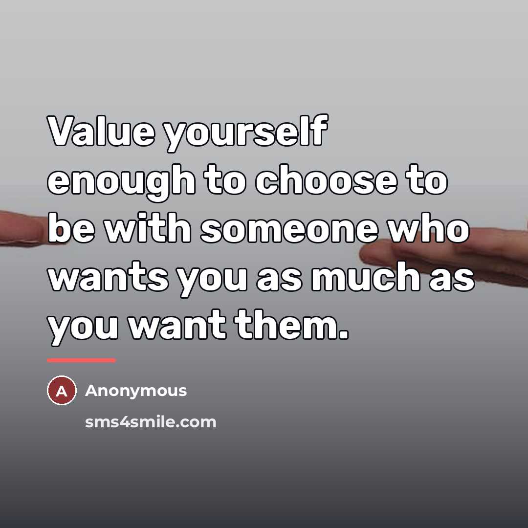 “Value yourself enough to choose to be with someone who…” quote by Anonymous