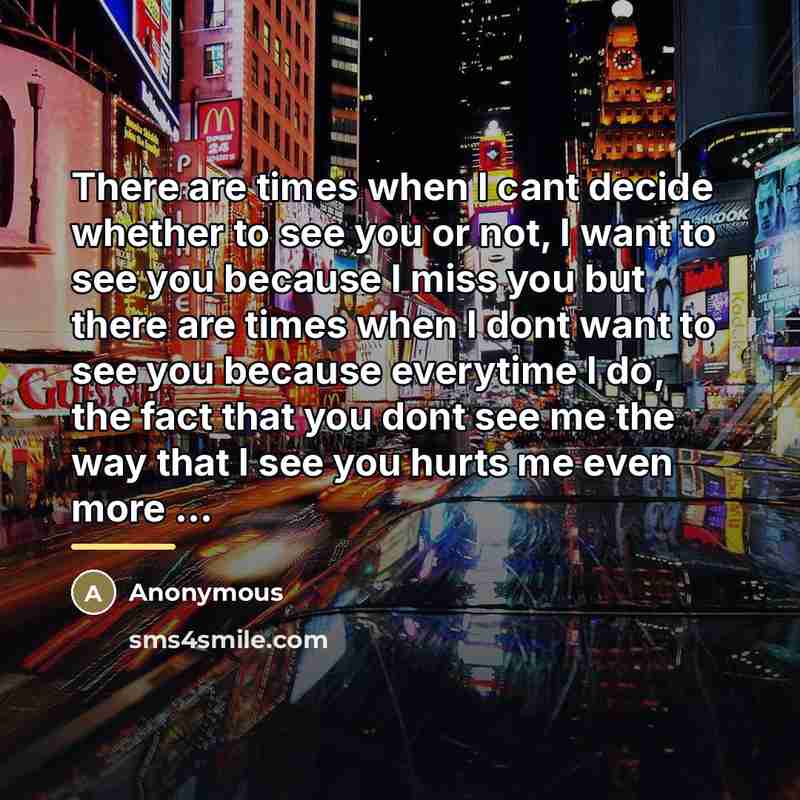 “There are times when I cant decide whether to see…” quote by Anonymous