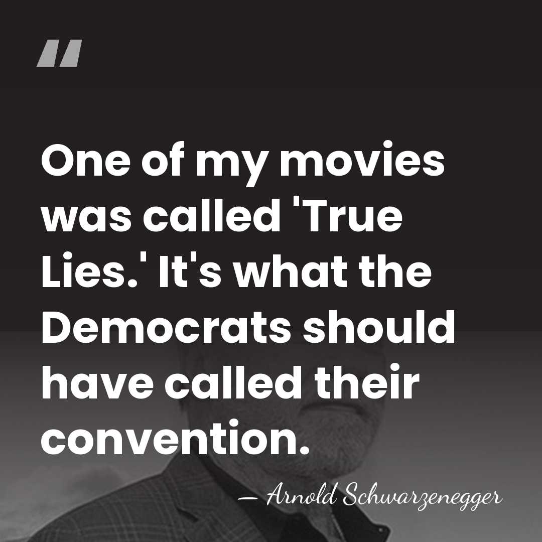 One of my movies was called 'True Lies.' It's what the Democrats&hellip; - Arnold Schwarzenegger
