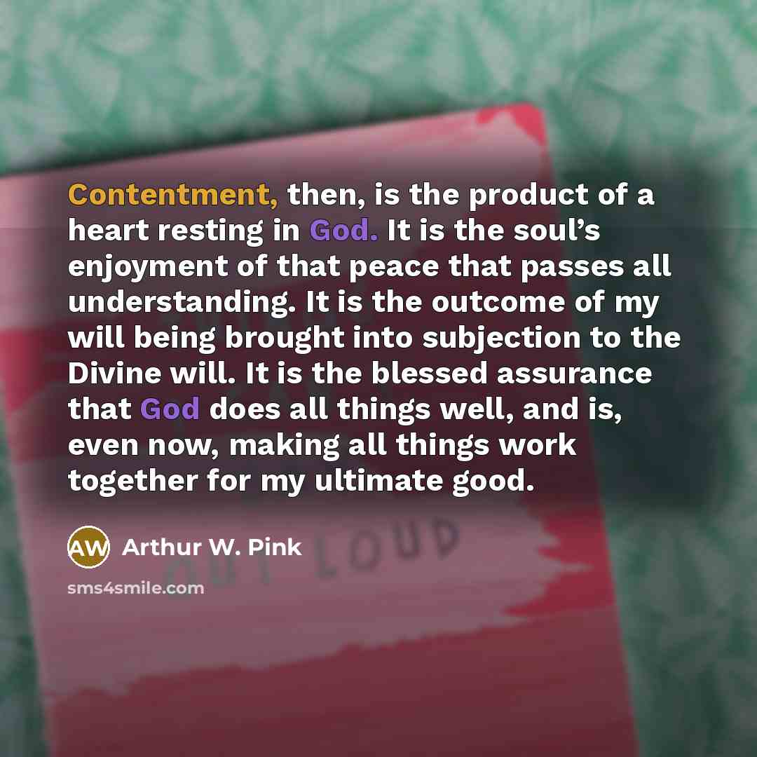 “Contentment, then, is the product of a heart resting in…” quote by Arthur W. Pink