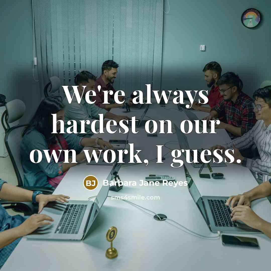 “We're always hardest on our own work, I guess.…” quote by Barbara Jane Reyes