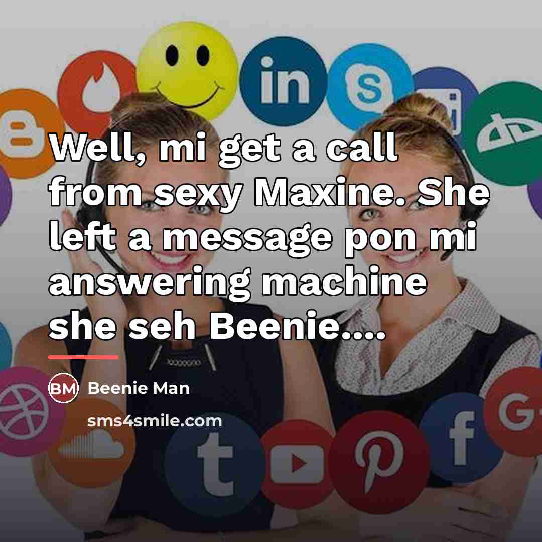 “Well, mi get a call from sexy Maxine. She left…” quote by Beenie Man