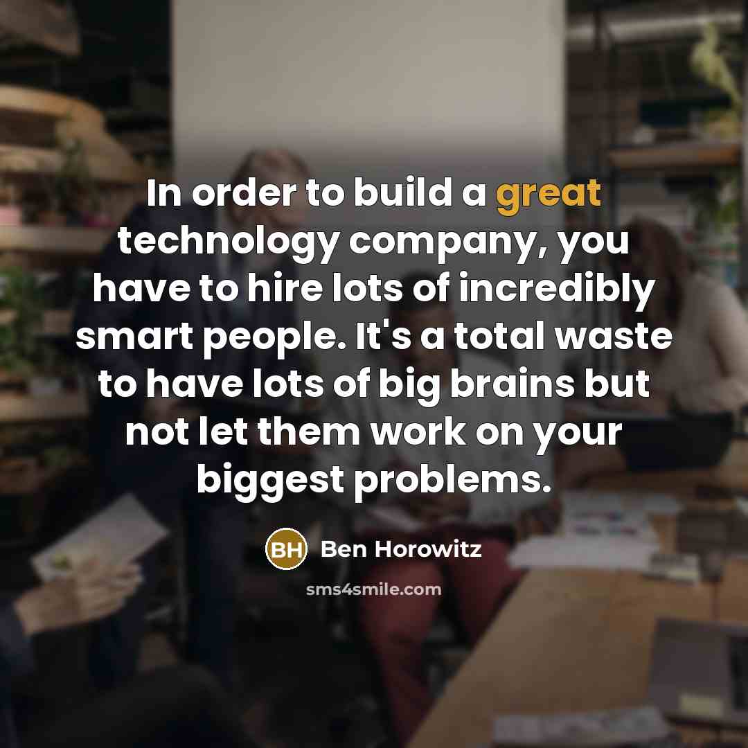 “In order to build a great technology company, you have…” quote by Ben Horowitz