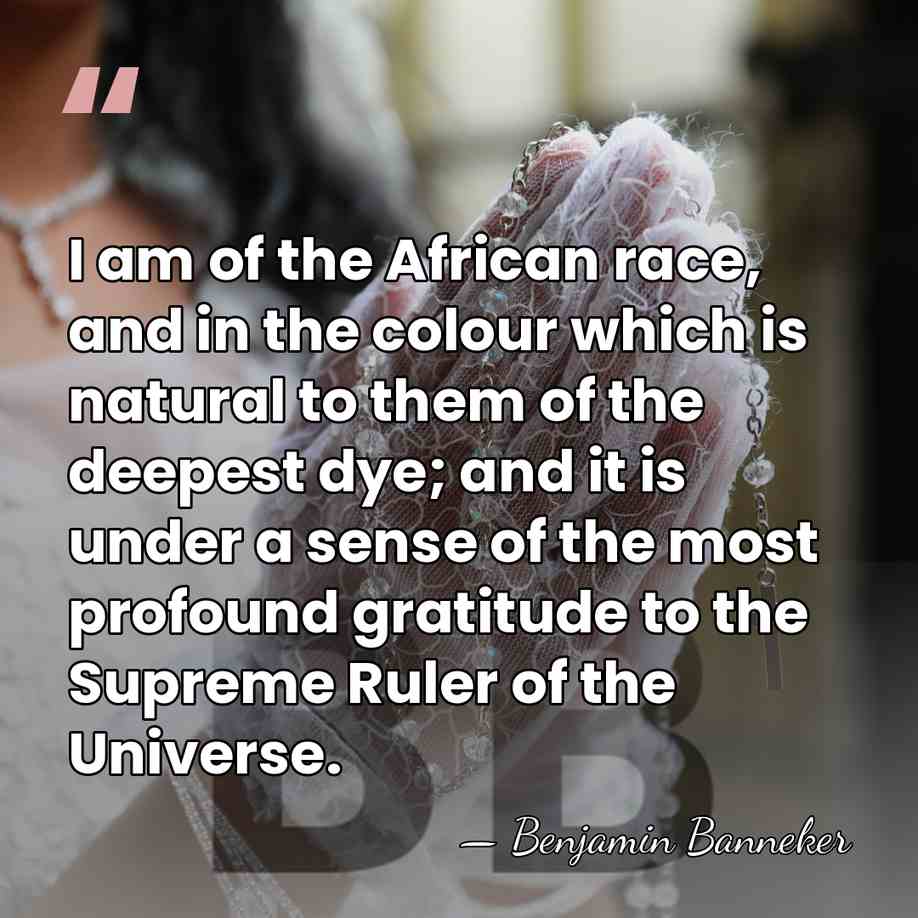 I am of the African race, and in the colour which is&hellip; - Benjamin Banneker