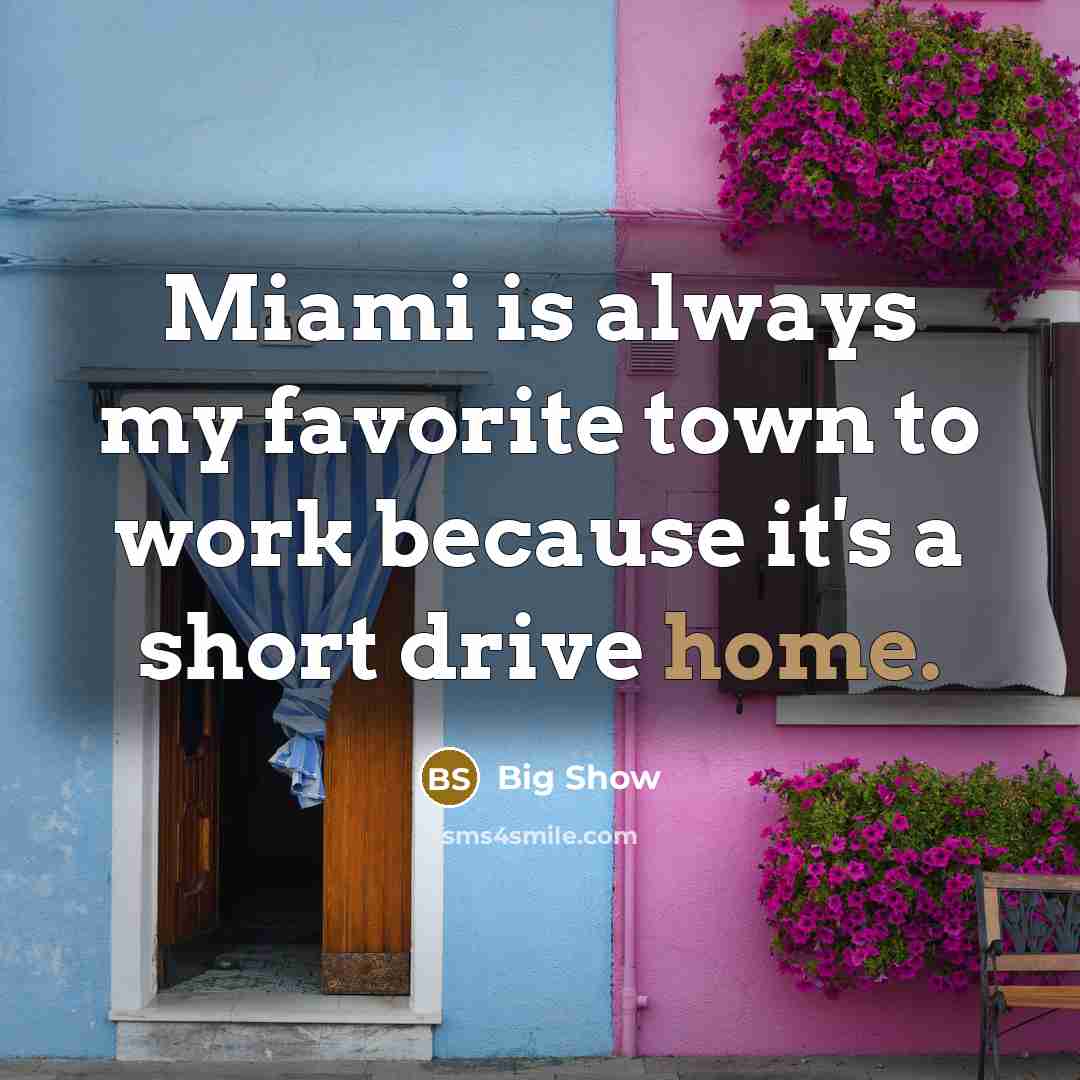 “Miami is always my favorite town to work because it's…” quote by Big Show