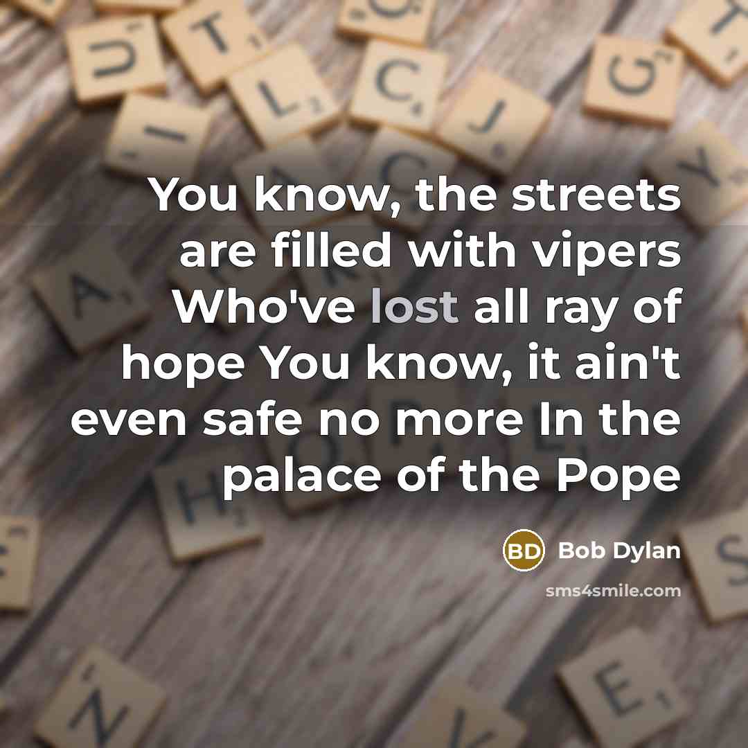 “You know, the streets are filled with vipers Who've lost…” quote by Bob Dylan