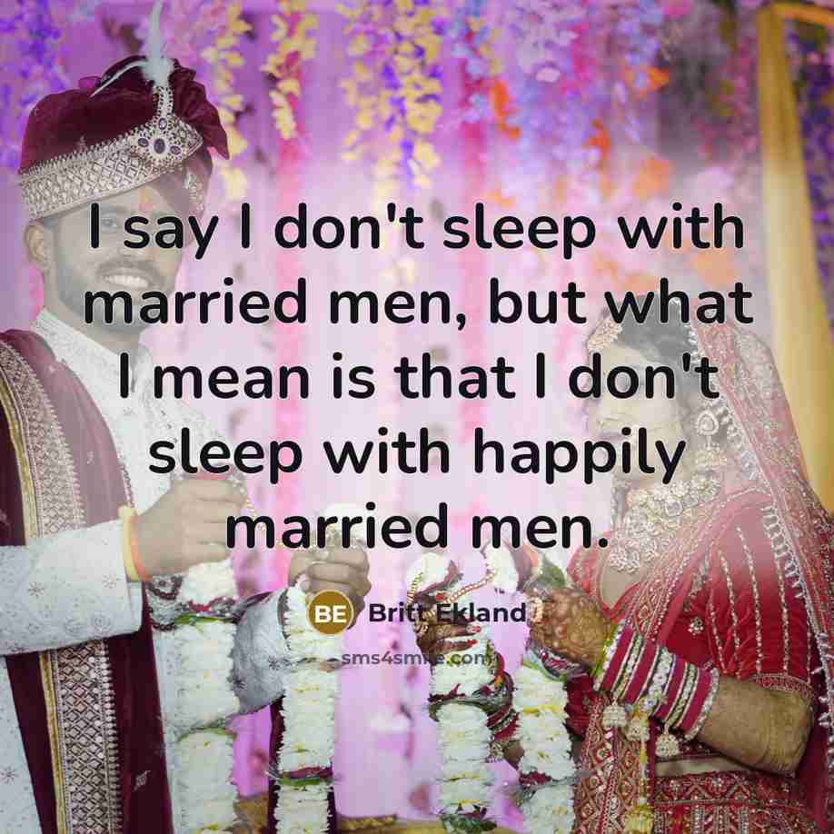 “I say I don't sleep with married men, but what…” quote by Britt Ekland