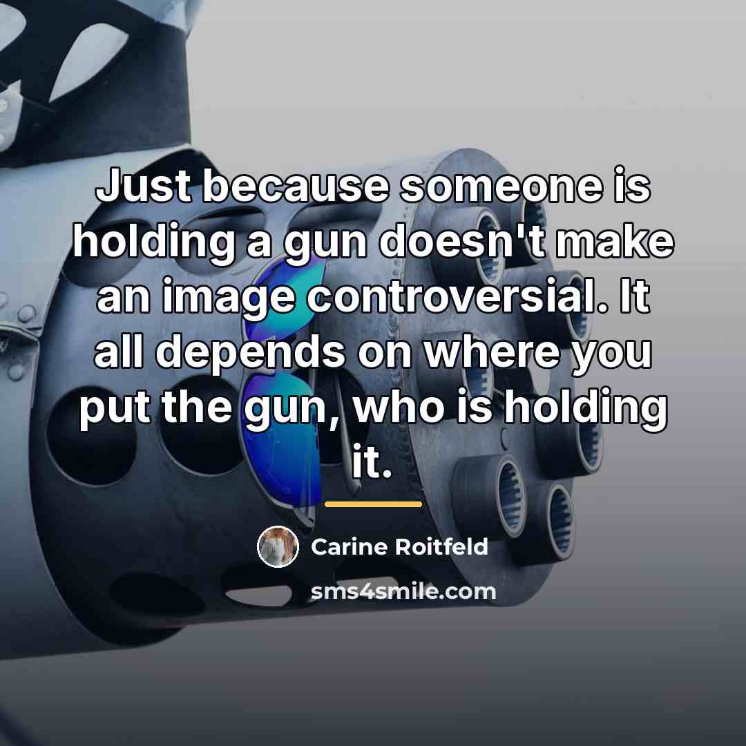 “Just because someone is holding a gun doesn't make an…” quote by Carine Roitfeld
