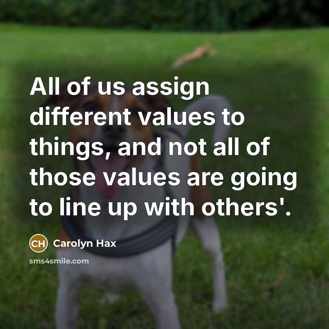 “All of us assign different values to things, and not…” quote by Carolyn Hax