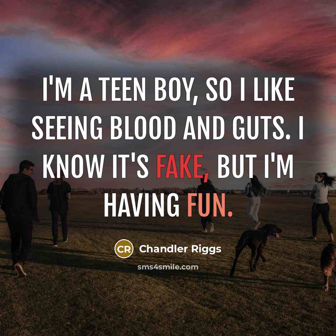 “I'm a teen boy, so I like seeing blood and…” quote by Chandler Riggs