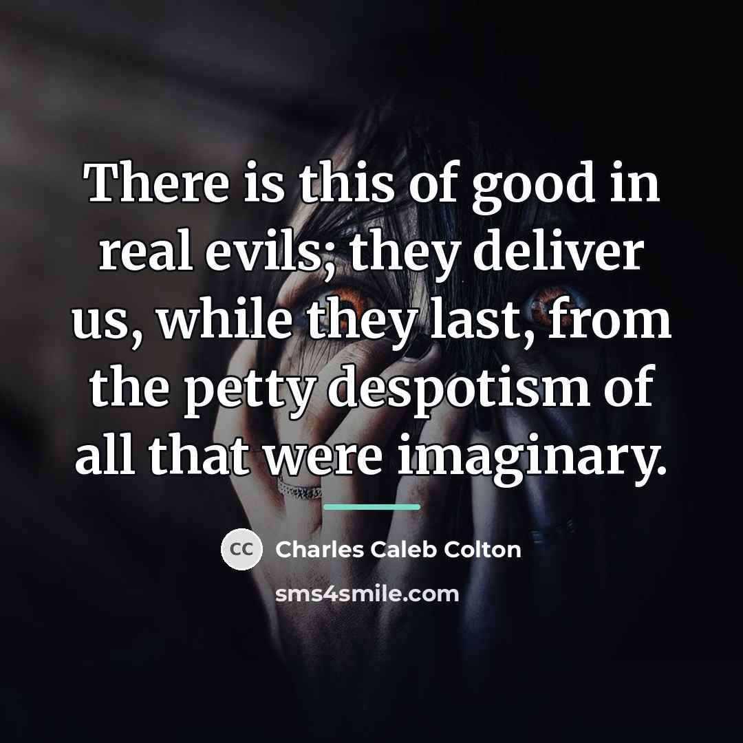 “There is this of good in real evils; they deliver…” quote by Charles Caleb Colton