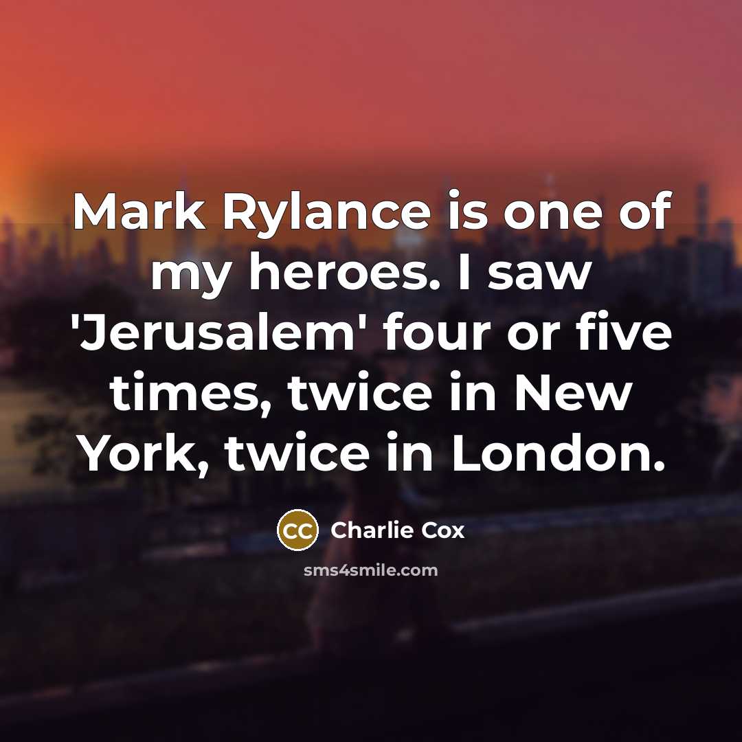 “Mark Rylance is one of my heroes. I saw 'Jerusalem'…” quote by Charlie Cox