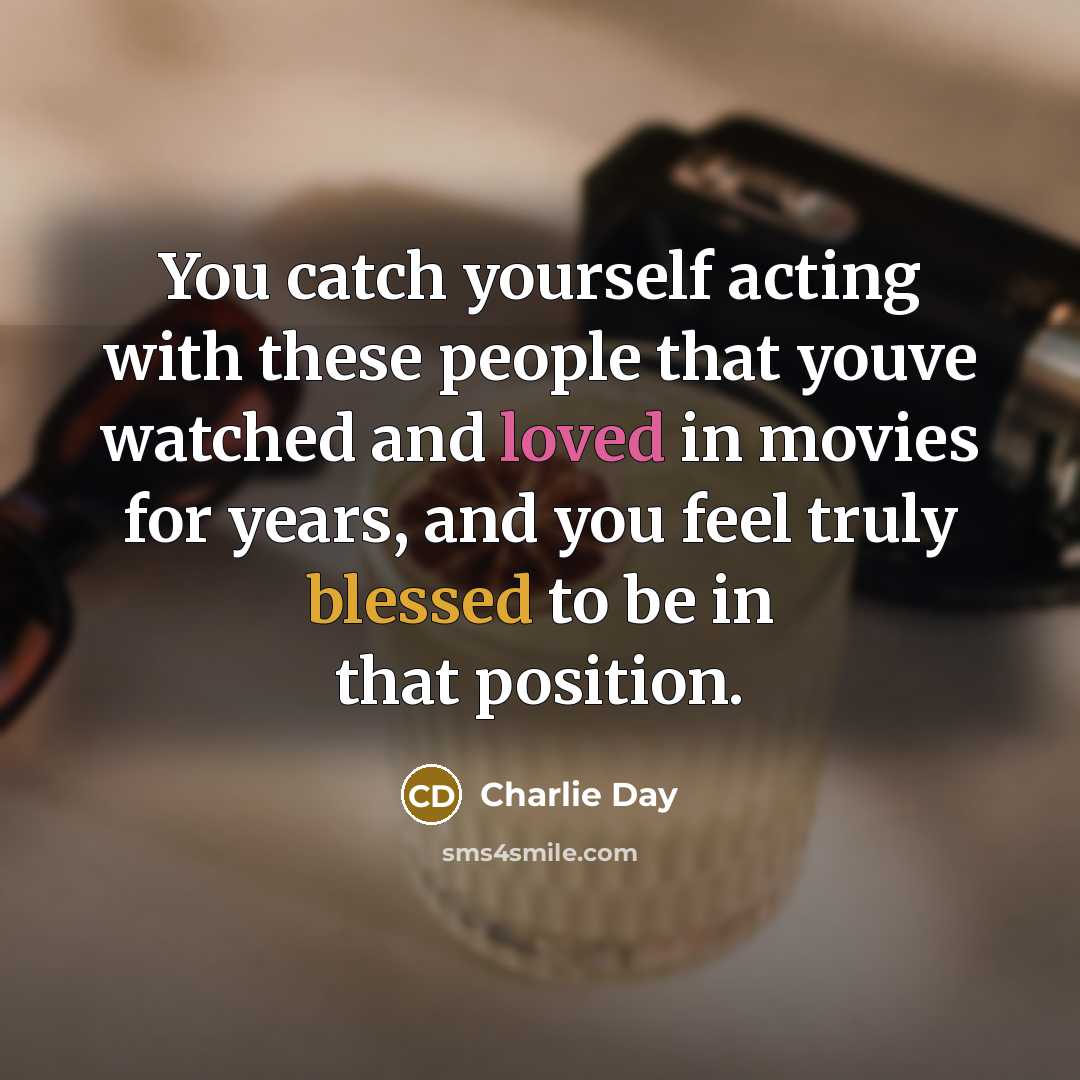 “You catch yourself acting with these people that youve watched…” quote by Charlie Day