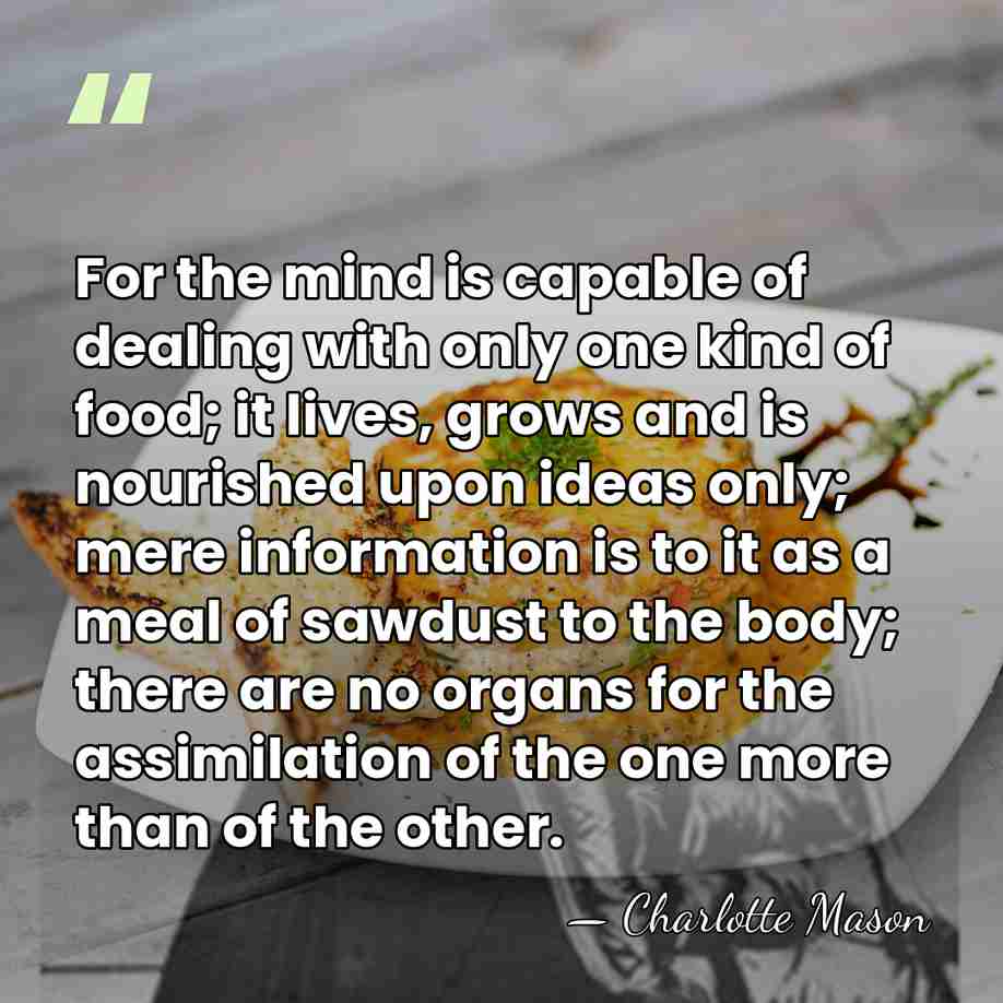 For the mind is capable of dealing with only one kind of&hellip; - Charlotte Mason