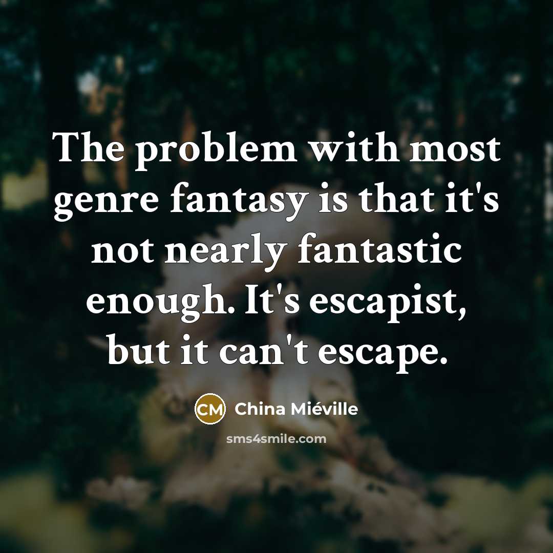 “The problem with most genre fantasy is that it's not…” quote by China Mieville