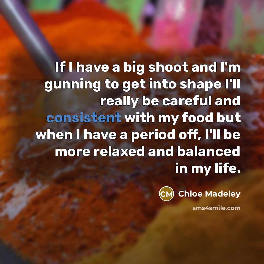 “If I have a big shoot and I'm gunning to…” quote by Chloe Madeley