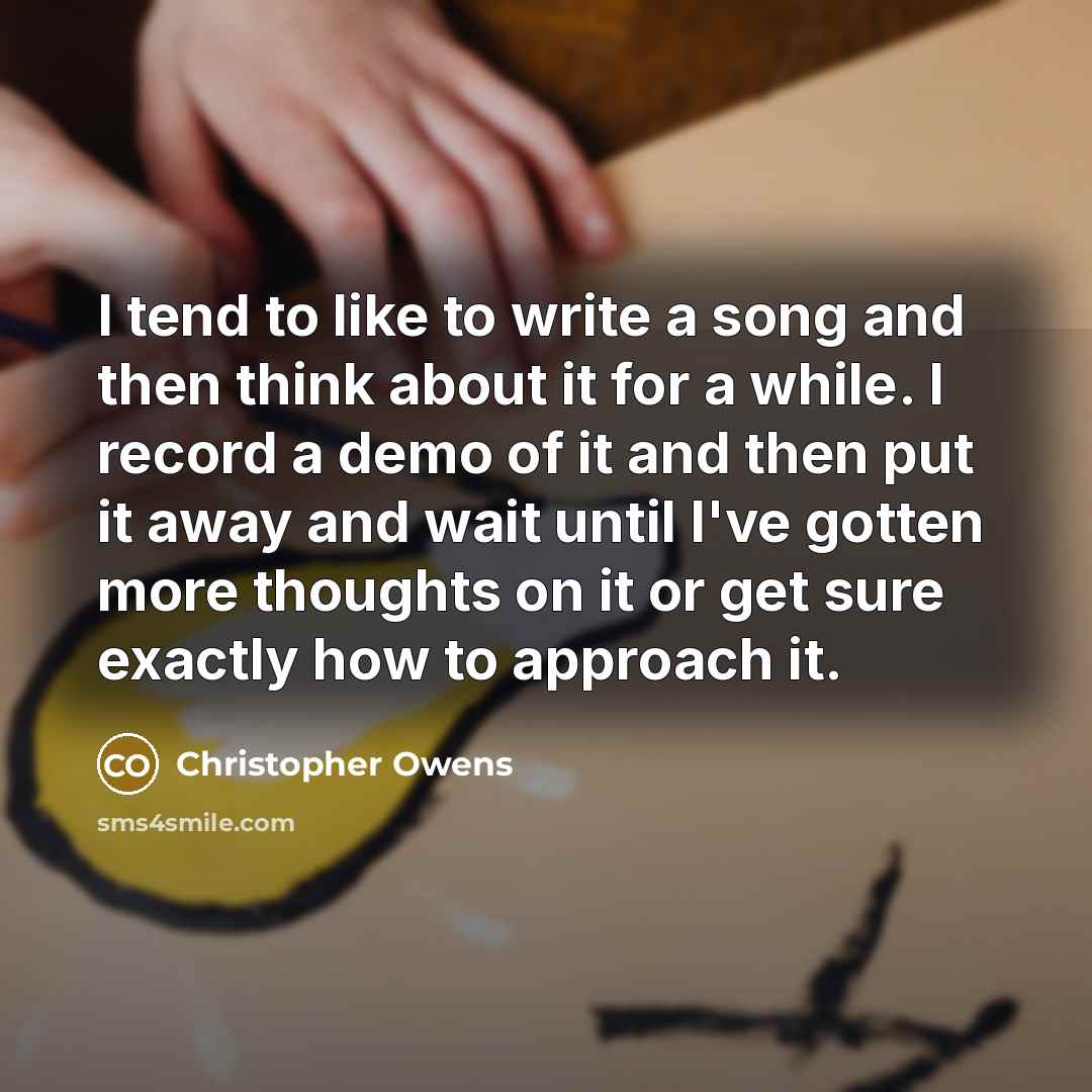 “I tend to like to write a song and then…” quote by Christopher Owens