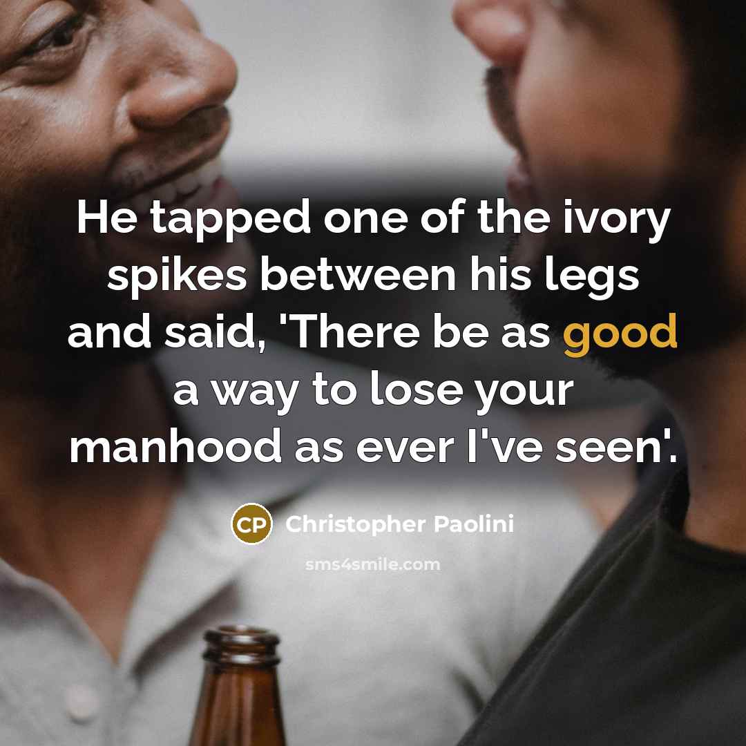“He tapped one of the ivory spikes between his legs…” quote by Christopher Paolini