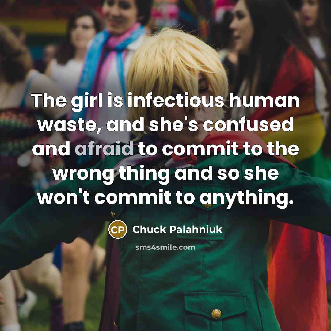 “The girl is infectious human waste, and she's confused and…” quote by Chuck Palahniuk