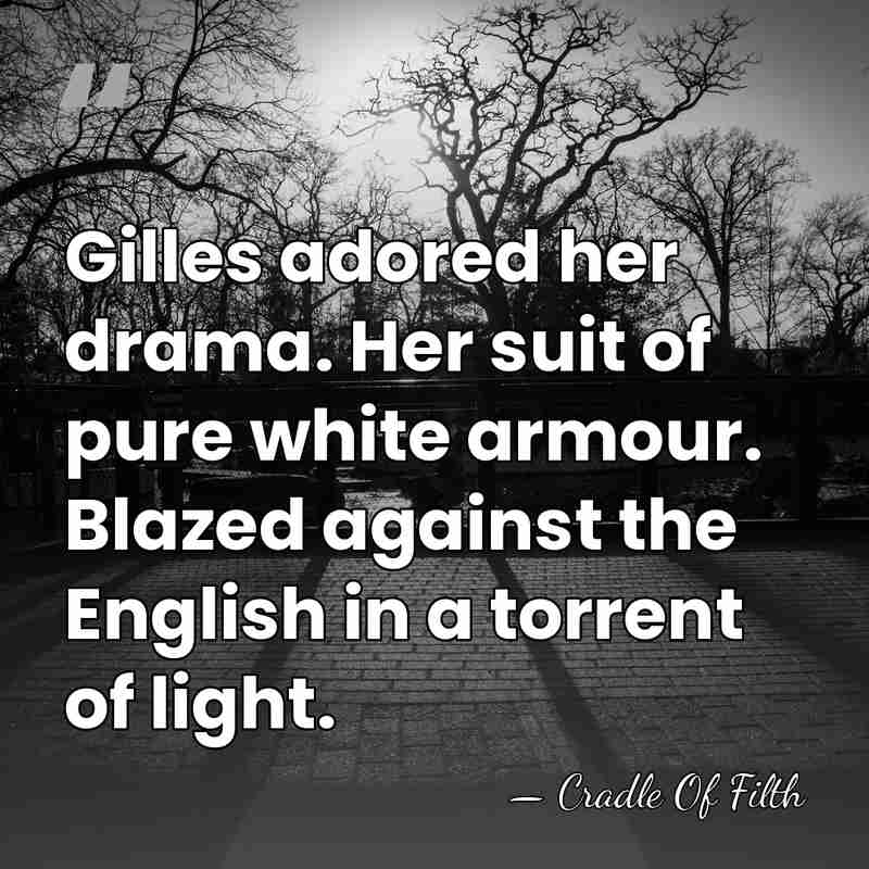 Gilles adored her drama. Her suit of pure white armour. Blazed against&hellip; - Cradle Of Filth