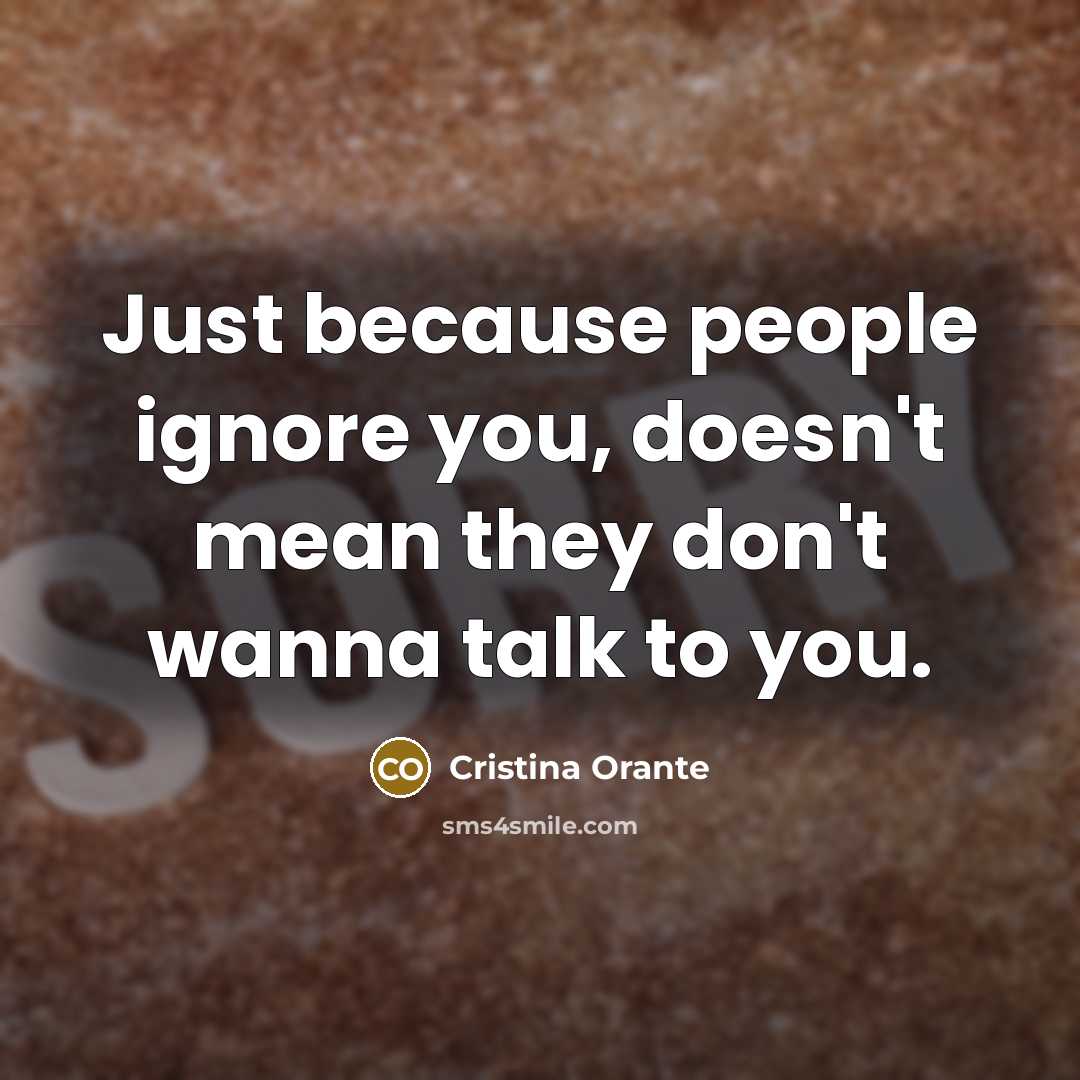 “Just because people ignore you, doesn't mean they don't wanna…” quote by Cristina Orante