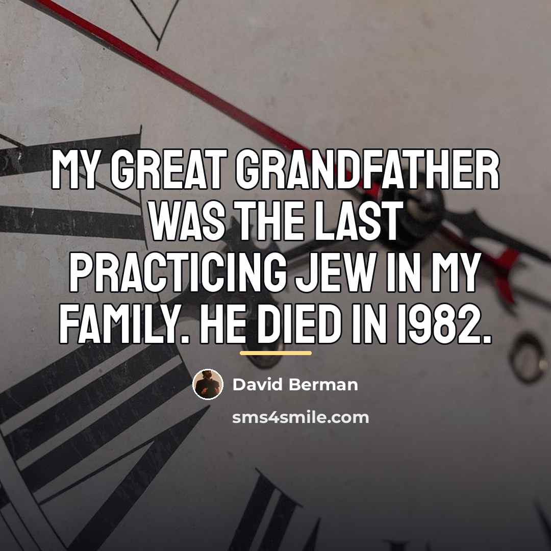 “My great grandfather was the last practicing Jew in my…” quote by David Berman