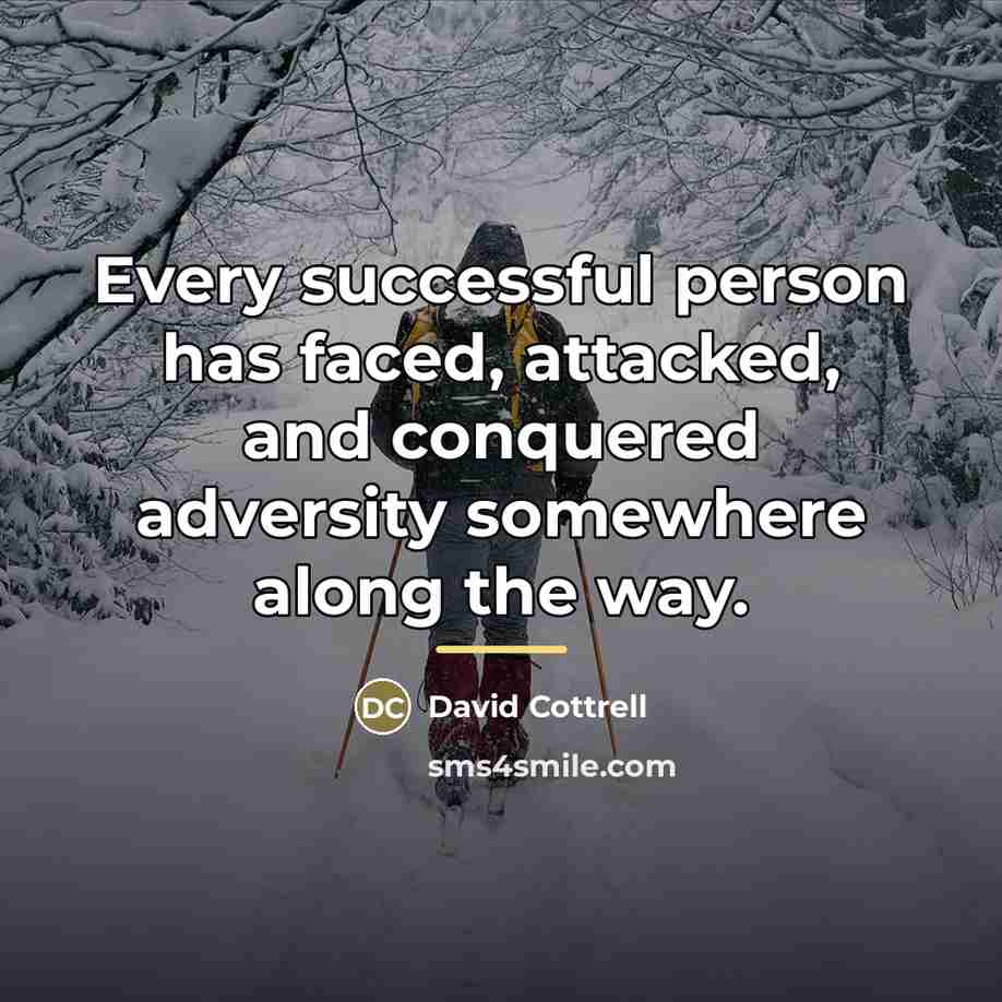 “Every successful person has faced, attacked, and conquered adversity somewhere…” quote by David Cottrell