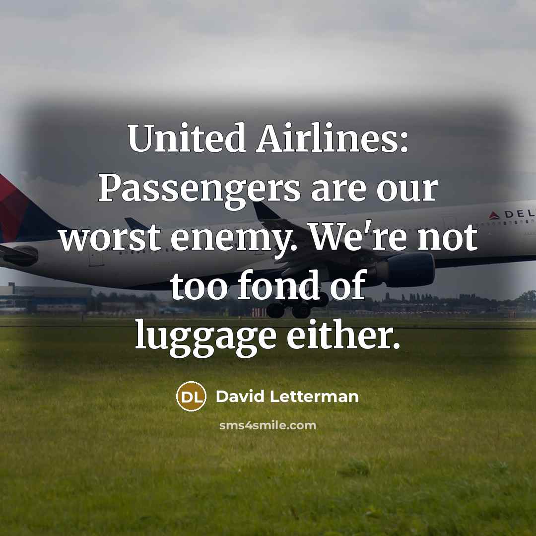 “United Airlines: Passengers are our worst enemy. We're not too…” quote by David Letterman