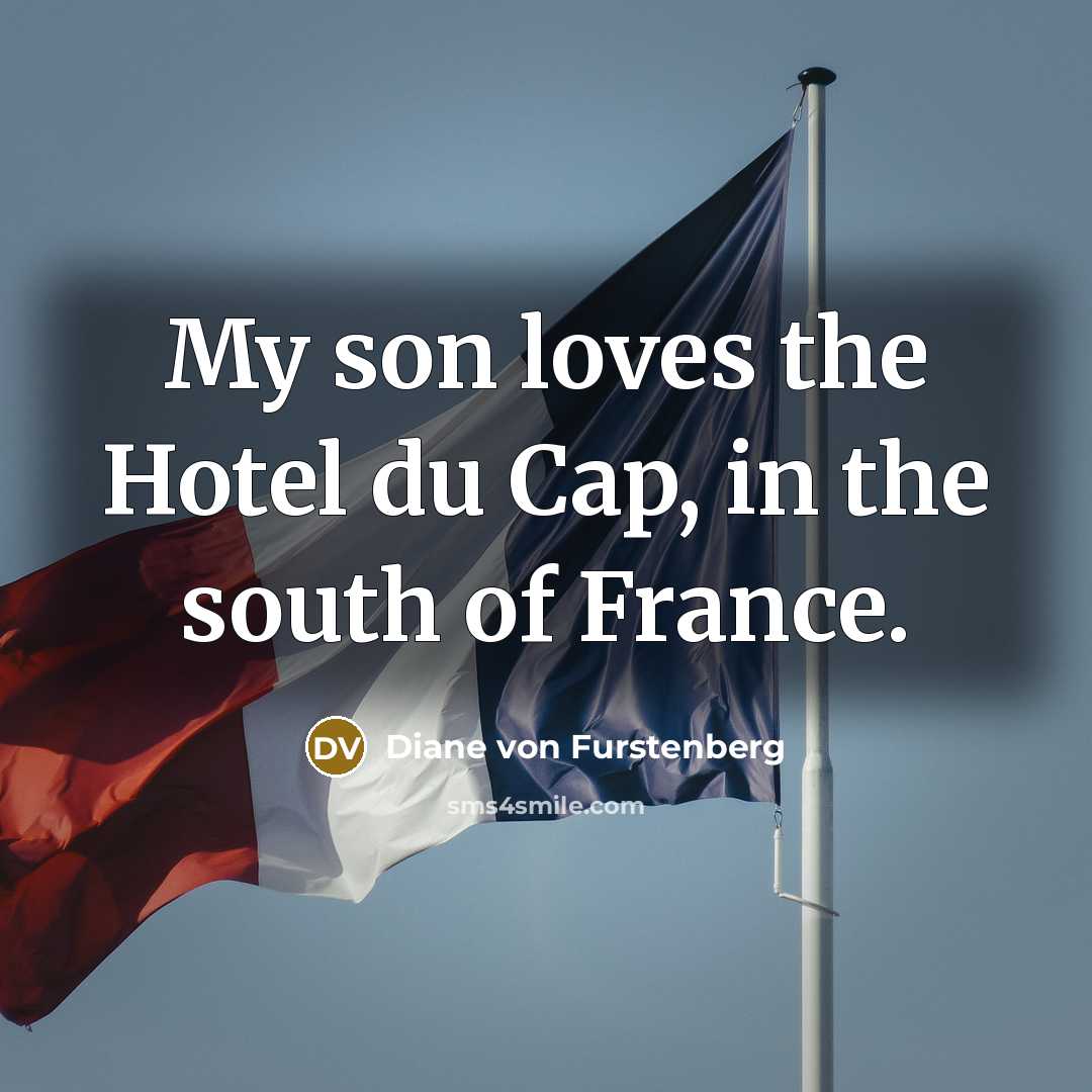 “My son loves the Hotel du Cap, in the south…” quote by Diane von Furstenberg