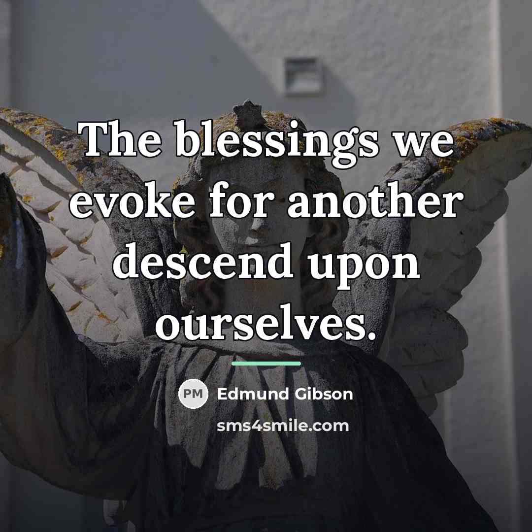 “The blessings we evoke for another descend upon ourselves.…” quote by Edmund Gibson