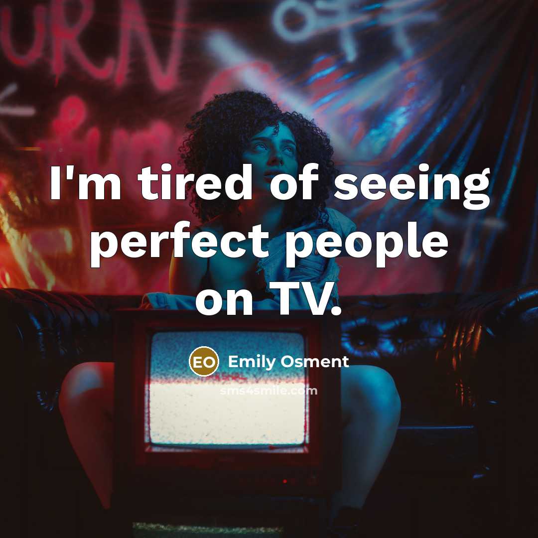 “I'm tired of seeing perfect people on TV.…” quote by Emily Osment